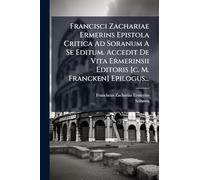 Francisci Zachariae Ermerins Epistola Critica Ad Soranum A Se Editum. Accedit De Vita Ermerinsii Editoris [c. M. Francken] Epilogus...