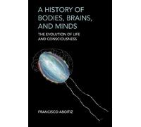 Francisco Aboitiz A History of Bodies, Brains, and Minds (Tascabile)