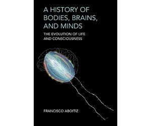 Francisco Aboitiz A History of Bodies, Brains, and Minds (Tascabile)