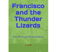Francisco and the Thunder Lizards: A Time Traveler's Most Roar-some Adventure: 1