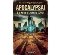 Francisco Angulo de Lafuente ApocalipsIA Le Jour d'Après l'AGI (Tascabile)