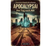Francisco Angulo de Lafuente ApocalypsAI Der Tag nach AGI (Tascabile)