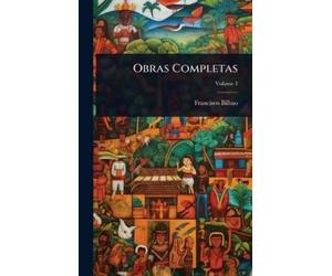 Francisco Bilbao Obras Completas (Copertina rigida)