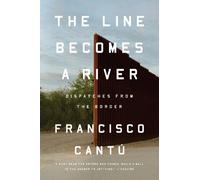 Francisco Cantú The Line Becomes a River (Tascabile)