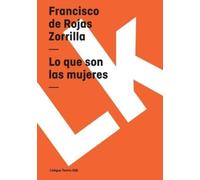 Francisco De Rojas Zorrilla Lo que son las mujeres (Tascabile)