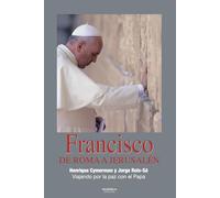 FRANCISCO. DE ROMA A JERUSALÉN: VIAJANDO POR LA PAZ CON EL PAPA