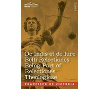 Francisco de Vi De Indis et de Iure Belli Relectiones Being Part of (Tascabile)