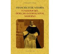 Francisco de Vitoria, fundador del derecho internacional moderno