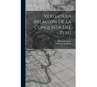 Francisco De Xerez Miguel Verdadera relación de la conquista (Copertina rigida)