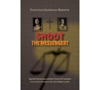 Francisco Espinosa-Maestre Shoot the Messenger? (Tascabile)