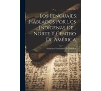 Francisco Ferná Los Lenguajes Hablados Por Los Indígenas Del Norte Y (Tascabile)
