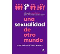 Francisco Ferná Una sexualidad de otro mundo: Educación sexual ética (Tascabile)