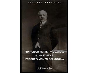 Francisco Ferrer y Guardia: il martirio e l’occultamento del dogma