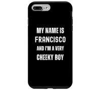 Francisco Funny Joke Very Cheeky Boy per la famiglia o gli amici Custodia per iPhone 7 Plus/8 Plus