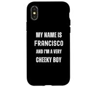 Francisco Funny Joke Very Cheeky Boy per la famiglia o gli amici Custodia per iPhone X/XS