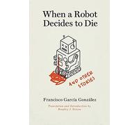 Francisco García Gonzál When a Robot Decides to Die and Other Stori (Tascabile)