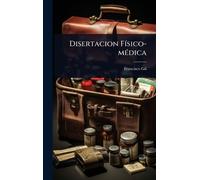 Francisco Gil Disertacion FÃ-sico-mÃ(c)dica (Copertina rigida)