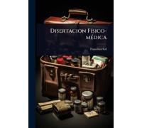 Francisco Gil Disertacion FÃ-sico-mÃ(c)dica (Tascabile)
