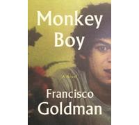 Francisco Goldman Monkey Boy (Tascabile)