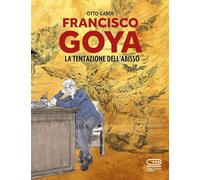 Francisco Goya. La tentazione dell'abisso