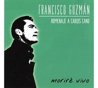 Francisco Guzmán - Homenaje a Carlos Cano - Moriré vivo