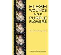 Francisco Ibanez-Carrasco Flesh Wounds And Purple Flowers (Tascabile)