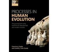 Processes in Human Evolution: The journey from early hominins to Neanderthals and modern humans [Lingua inglese]