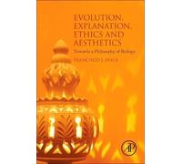 Francisco J. Ayala Evolution, Explanation, Ethics and Aesthetics (Tascabile)