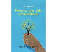 Francisco J Bravo Por qué no? Mereces una vida extraordinaria (Tascabile)
