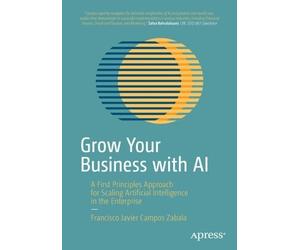 Francisco Javier Campos Zabala Grow Your Business with AI (Tascabile)