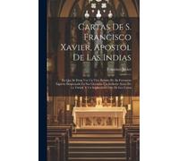 Francisco Javier Cartas De S. Francisco Xavier, Apostol De La (Copertina rigida)