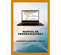 Francisco Javier Pérez Arribas Manual de Programación I (Tascabile)