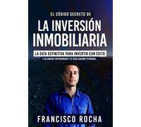 Francisco Javier Roch El Código Secreto de la Inversión Inmobiliari (Tascabile)