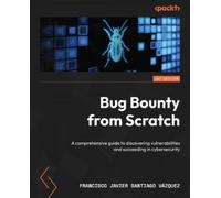 Bug Bounty from Scratch: A comprehensive guide to discovering vulnerabilities and succeeding in cybersecurity