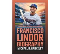 FRANCISCO LINDOR BIOGRAPHY: The Smile Behind The Swagger Of Modern Baseball