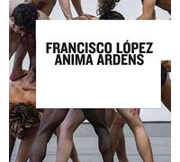 Francisco Lopez - Francisco Lopez-Anima Ardens Cd
