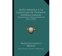 Francisco Lopez y Sexto Apendice A La Coleccion De Tratados Internac (Tascabile)