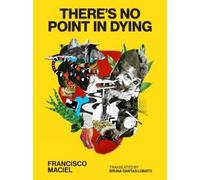 Francisco Maciel There's No Point in Dying (Tascabile)