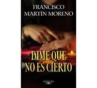 Francisco Martín Moren Dime que no es cierto / Tell Me It Isn't Tru (Tascabile)