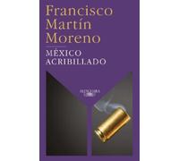 Francisco Martin Moreno México acribillado / Riddled Mexico (Tascabile)