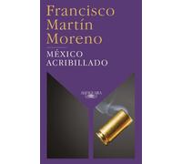 Francisco Martin Moreno México acribillado / Riddled Mexico (Tascabile)