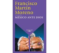 Francisco Martín Moreno México ante Dios / Mexico Before God (Tascabile)
