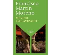Francisco Martín Moreno México esclavizado / An Enslaved Mexico (Tascabile)