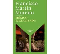 Francisco Martín Moreno México esclavizado / An Enslaved Mexico (Tascabile)