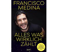 Francisco Medin Alles was wirklich zählt: Wie du der Star im Drehbuc (Tascabile)