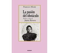 Francisco Moran La Pasion Del Obstaculo - Poemas Y Cartas De Juana B (Tascabile)