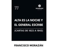 Francisco Moraz Alta es la noche y el General escribe (Cartas de 182 (Tascabile)