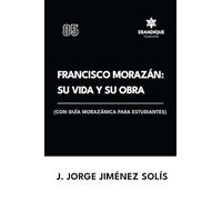 Francisco Morazán: su vida y obra (con guía morazánica para estudiantes)