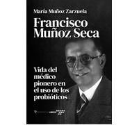 Francisco Muñoz Seca: Vida del médico pionero en el uso de probióticos: 2