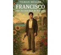Francisco: Oder: Das letzte Buch der Romantik?